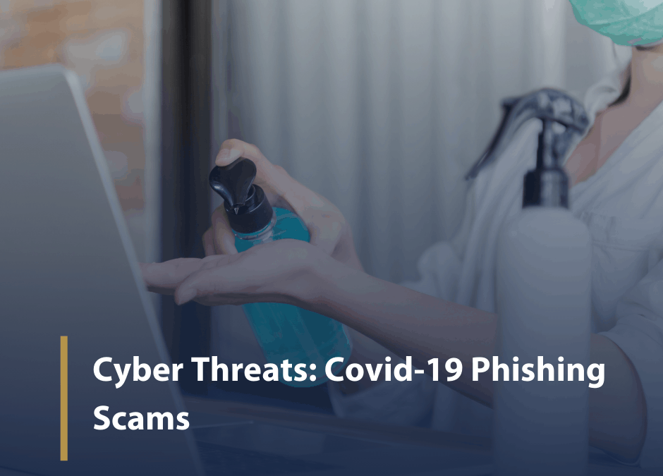 Cyber Threats: Covid-19 Phishing Scams