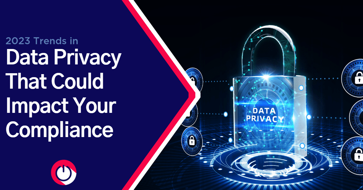 2023 Trends in Data Privacy That Could Impact Your Compliance