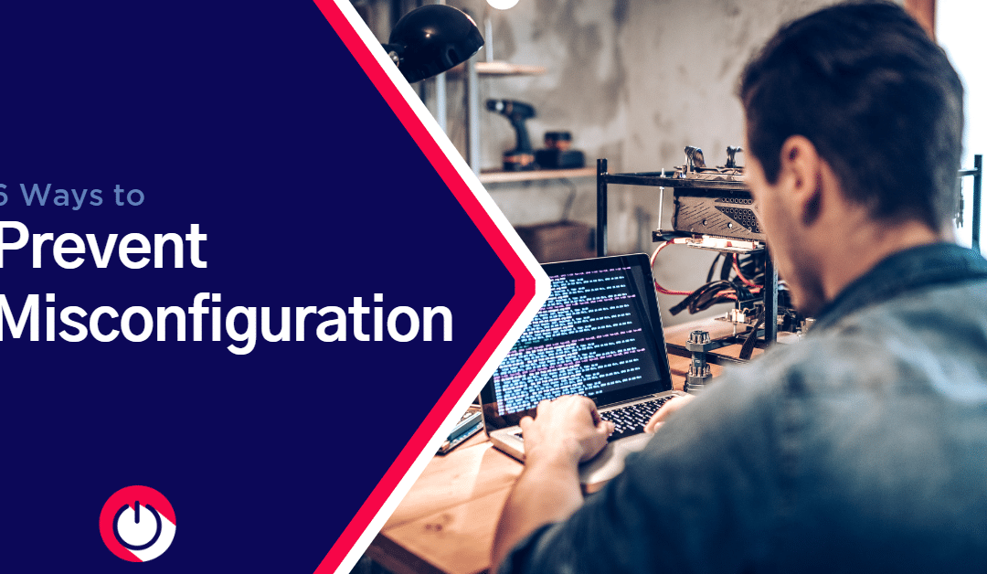 6 Ways to Prevent Misconfiguration