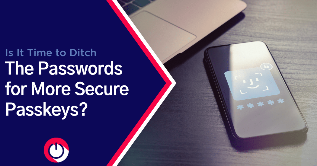 Is It Time to Ditch the Passwords for More Secure Passkeys?