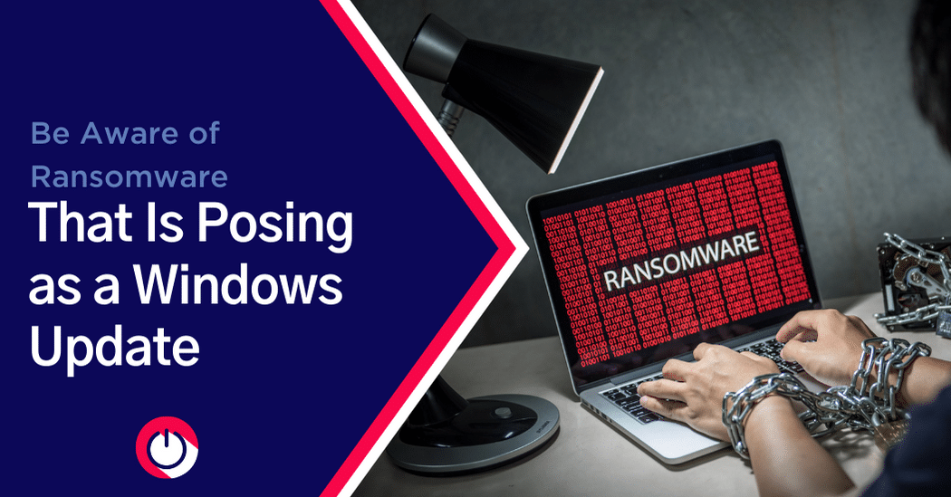 Be Aware of Ransomware That is Posing as a Windows Update