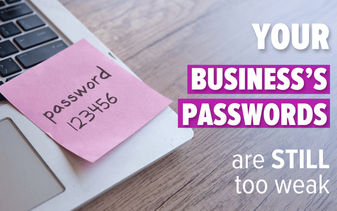 Your Business is Only as Secure as Your Weakest Password